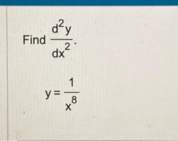 Solved Find dx2d2y y=x81 | Chegg.com