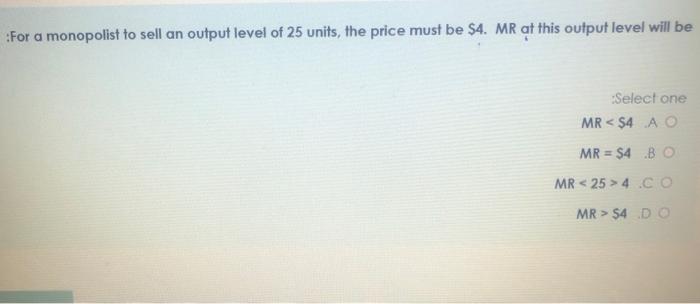 Solved For a monopolist to sell an output level of 25 units, | Chegg.com