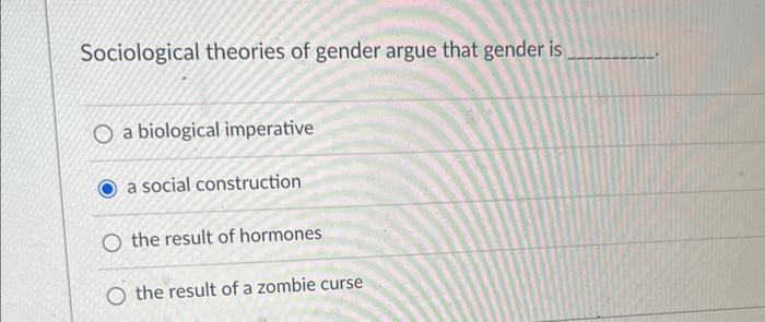 Sociological Theories Of Gender Argue That Gender Is | Chegg.com