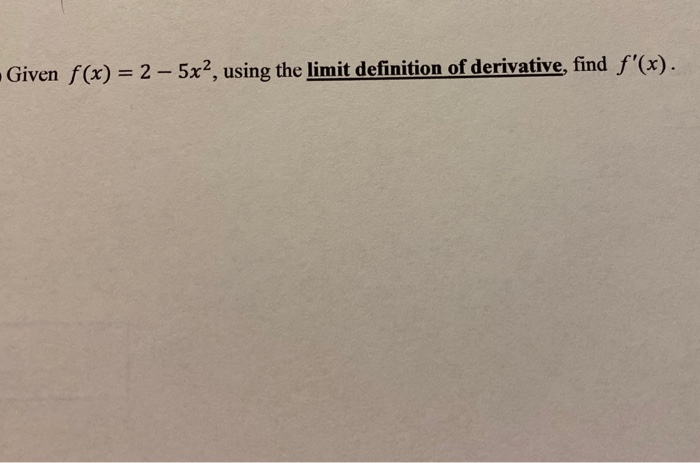 Solved Given F X 2 5x2 Using The Limit Definition Of