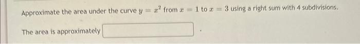 Solved Approximate the area under the curve y=x2 from x=1 to | Chegg.com
