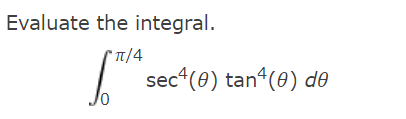 Solved Evaluate the integral. ∫0π/4sec4(θ)tan4(θ)dθ | Chegg.com