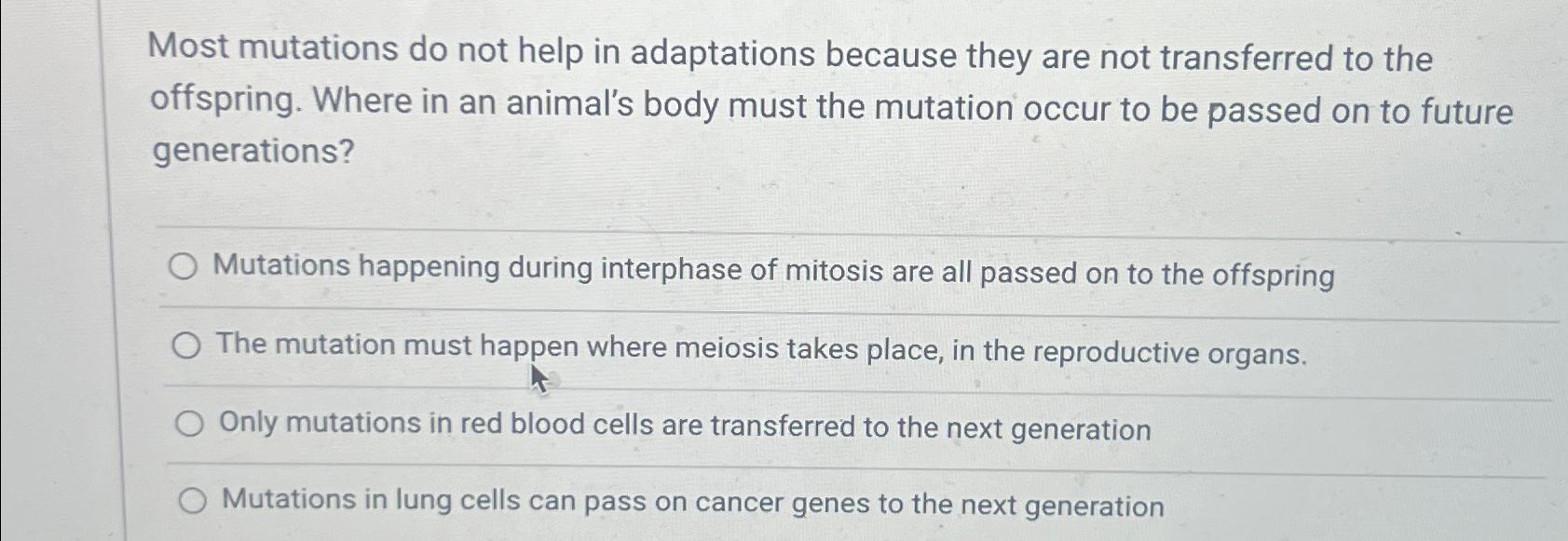 Solved Most mutations do not help in adaptations because | Chegg.com