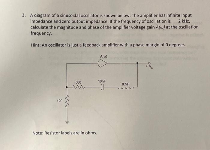 3. A diagram of a sinusoidal oscillator is shown below. The amplifier has infinite input impedance and zero output impedance.