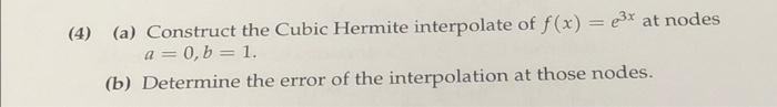 Solved (4) (a) Construct the Cubic Hermite interpolate of | Chegg.com