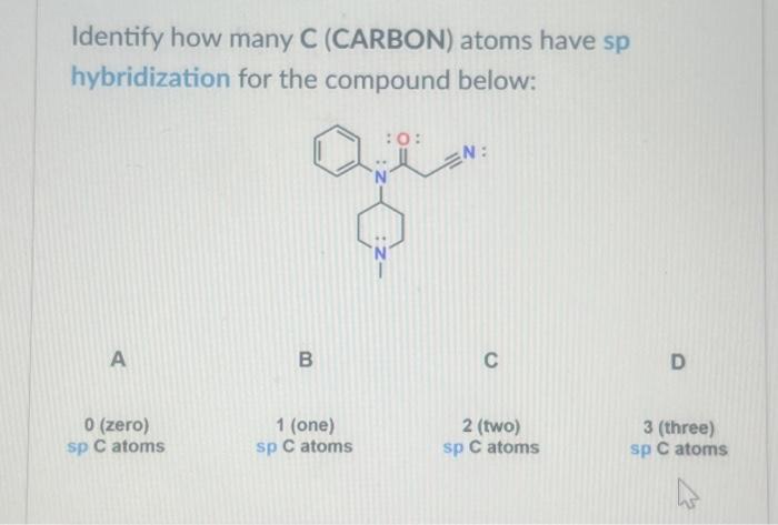 Solved Identify How Many C (CARBON) Atoms Have Sp3, Sp2 And | Chegg.com