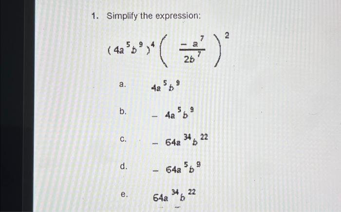 Solved 1. Simplify the expression: (4a5b9)4(2b7−a7)2 a. | Chegg.com