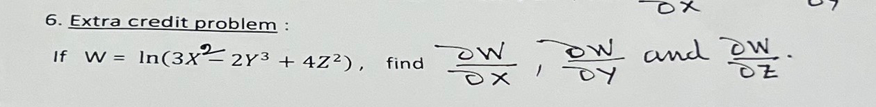 Solved Extra credit problem :If W=ln(3x2-2y3+4Z2), ﻿find | Chegg.com