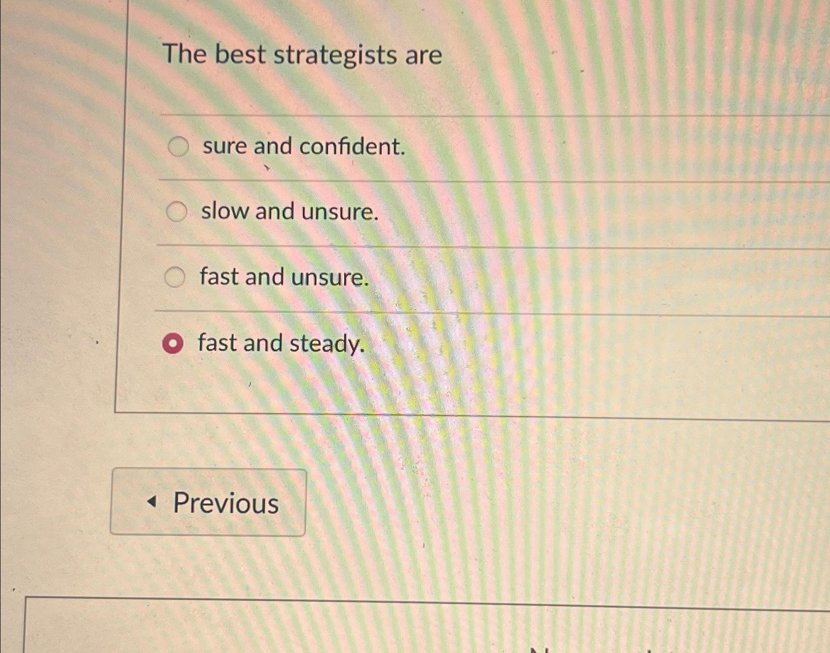 Solved The best strategists aresure and confident.slow and