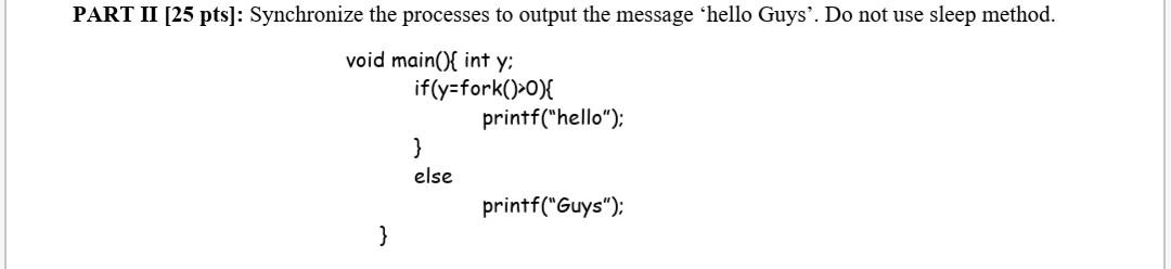 Solved PART II (25 pts]: Synchronize the processes to output | Chegg.com