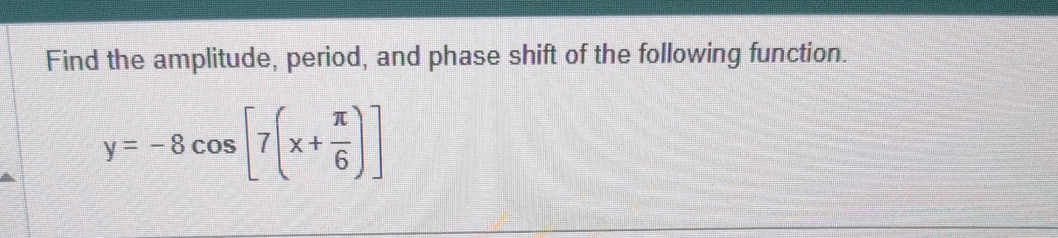 Solved Find the amplitude, period, and phase shift of the | Chegg.com