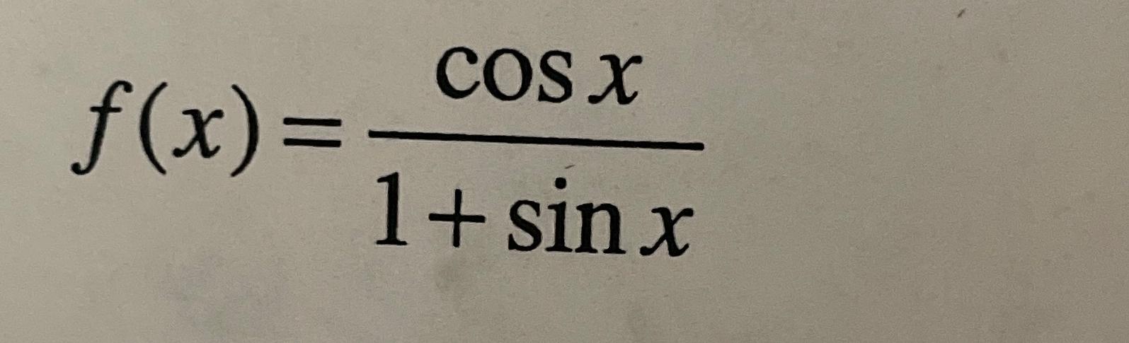 Solved f(x)=cosx1+sinx | Chegg.com