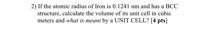 Solved 2) If the atomic radius of Iron is 0.1241 nm and has | Chegg.com