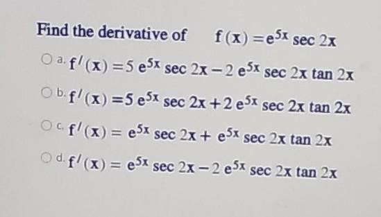 Solved Find The Derivative Of F X Est Sec 2x Oaf X Chegg Com