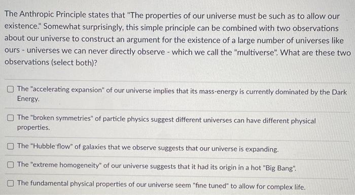 The Anthropic Principle States That "The Properties | Chegg.com