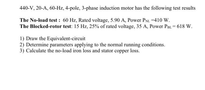 Solved 440-V, 20-A, 60-Hz, 4-pole, 3-phase Induction Motor | Chegg.com