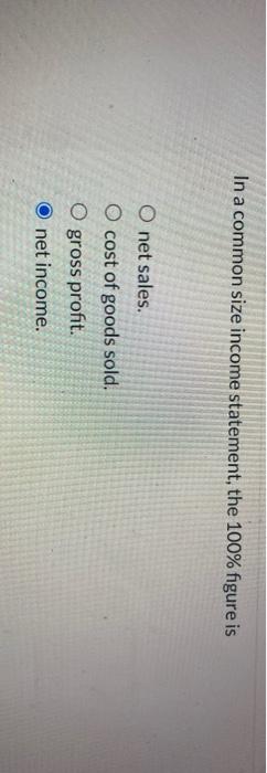 Solved In a common size income statement, the 100% figure is 