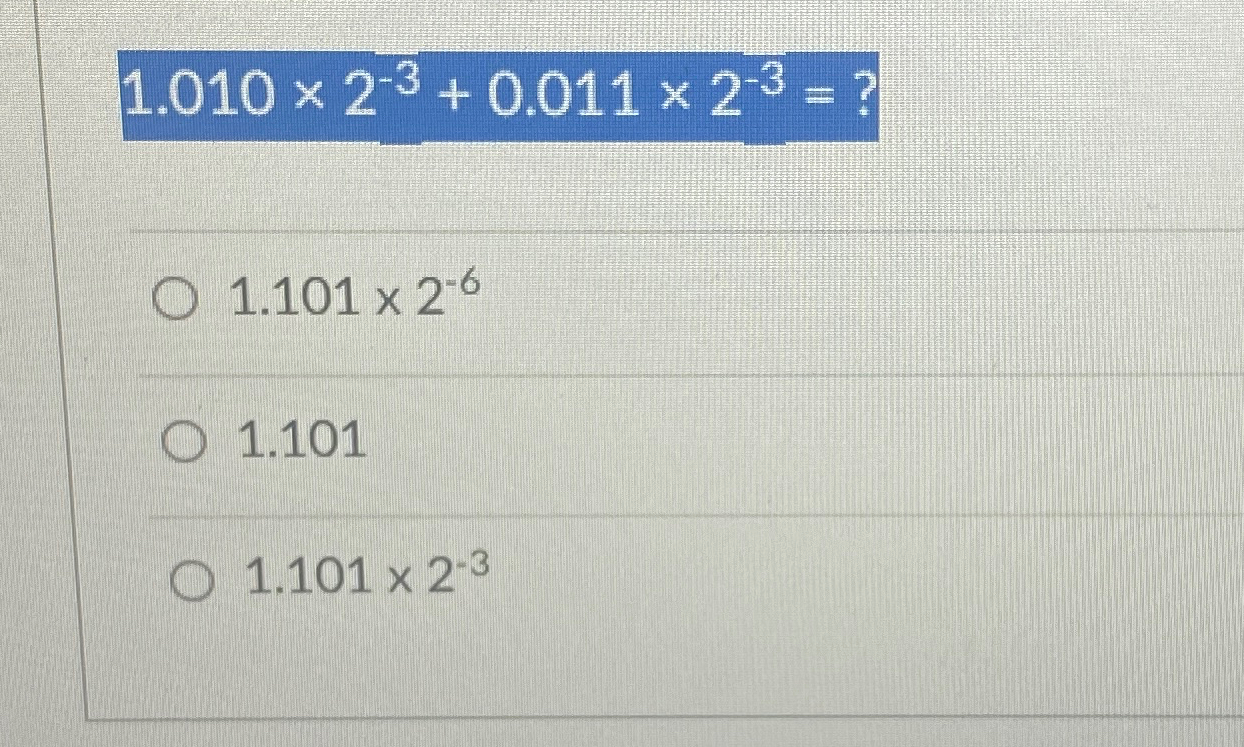 Solved 1.010×2-3+0.011×2-3=1.101×2-61.1011.101×2-3 | Chegg.com