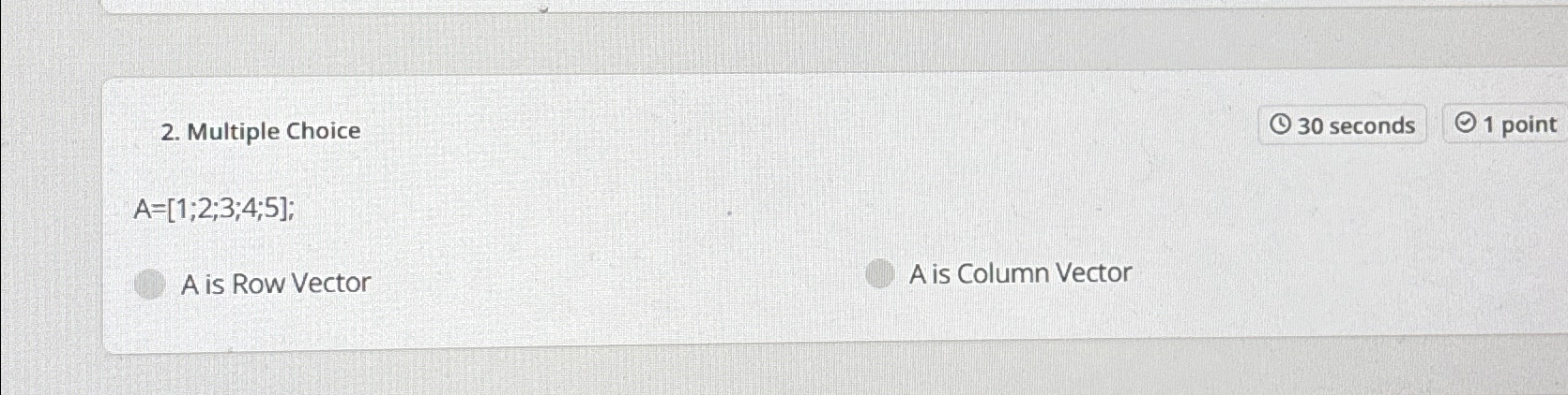 Solved Multiple Choice1 ﻿pointA=[1;2;3;4;5]A is Row VectorA | Chegg.com