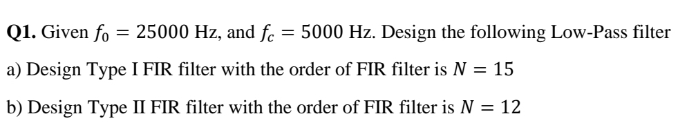 Solved Q1. ﻿Given f0=25000Hz, ﻿and fc=5000Hz. ﻿Design the | Chegg.com