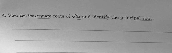 solved-4-find-the-two-square-roots-of-2i-and-identify-the-chegg