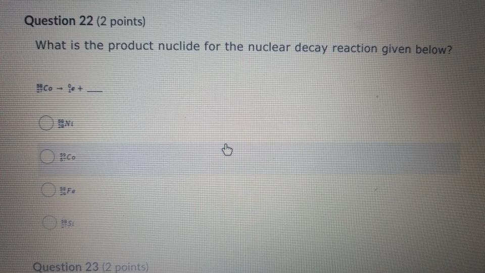 Solved Question 21 (2 points) What is the product nuclide | Chegg.com