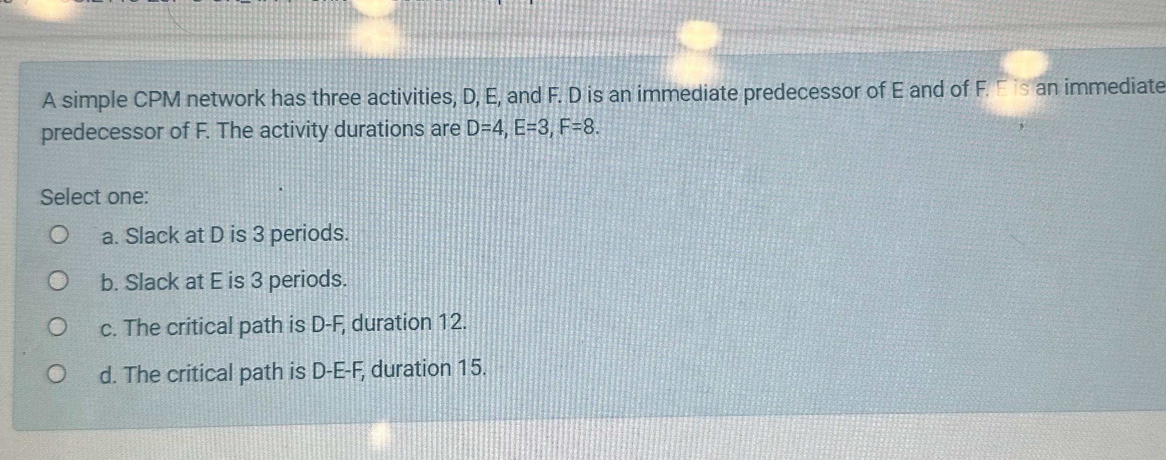 Solved A Simple CPM Network Has Three Activities, D, ﻿E, | Chegg.com