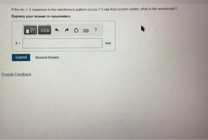 If the \( m=1 \) maximum in the interference pattern occurs \( 7.5 \mathrm{~cm} \) from screen center, what is the wavelength