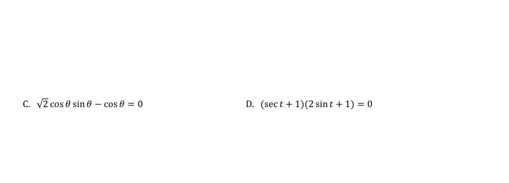 Solved C. 22cos?sin?-cos?=0D. (sect+1)(2sint+1)=0 | Chegg.com