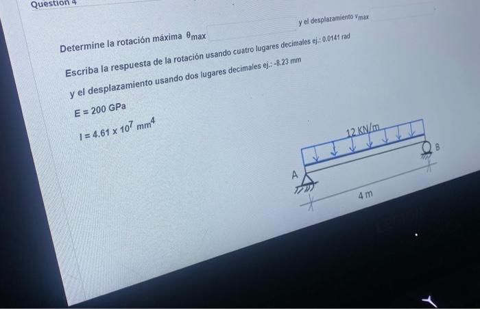 Question 4 Determine la rotación máxima emax y el desplazamiento Vmax Escriba la respuesta de la rotación usando cuatro lugar