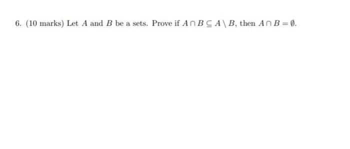 Solved 6. (10 marks) Let A and B be a sets. Prove if An BCA | Chegg.com