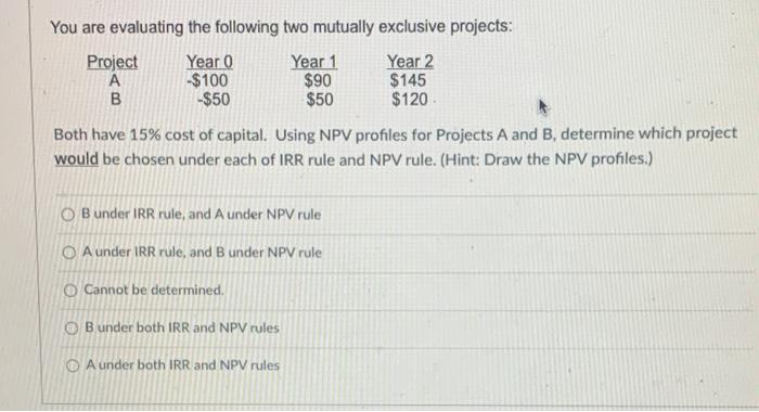 Solved You are evaluating the following two mutually | Chegg.com
