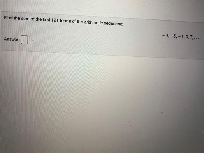 Solved Find the sum of the first 121 terms of the arithmetic | Chegg.com