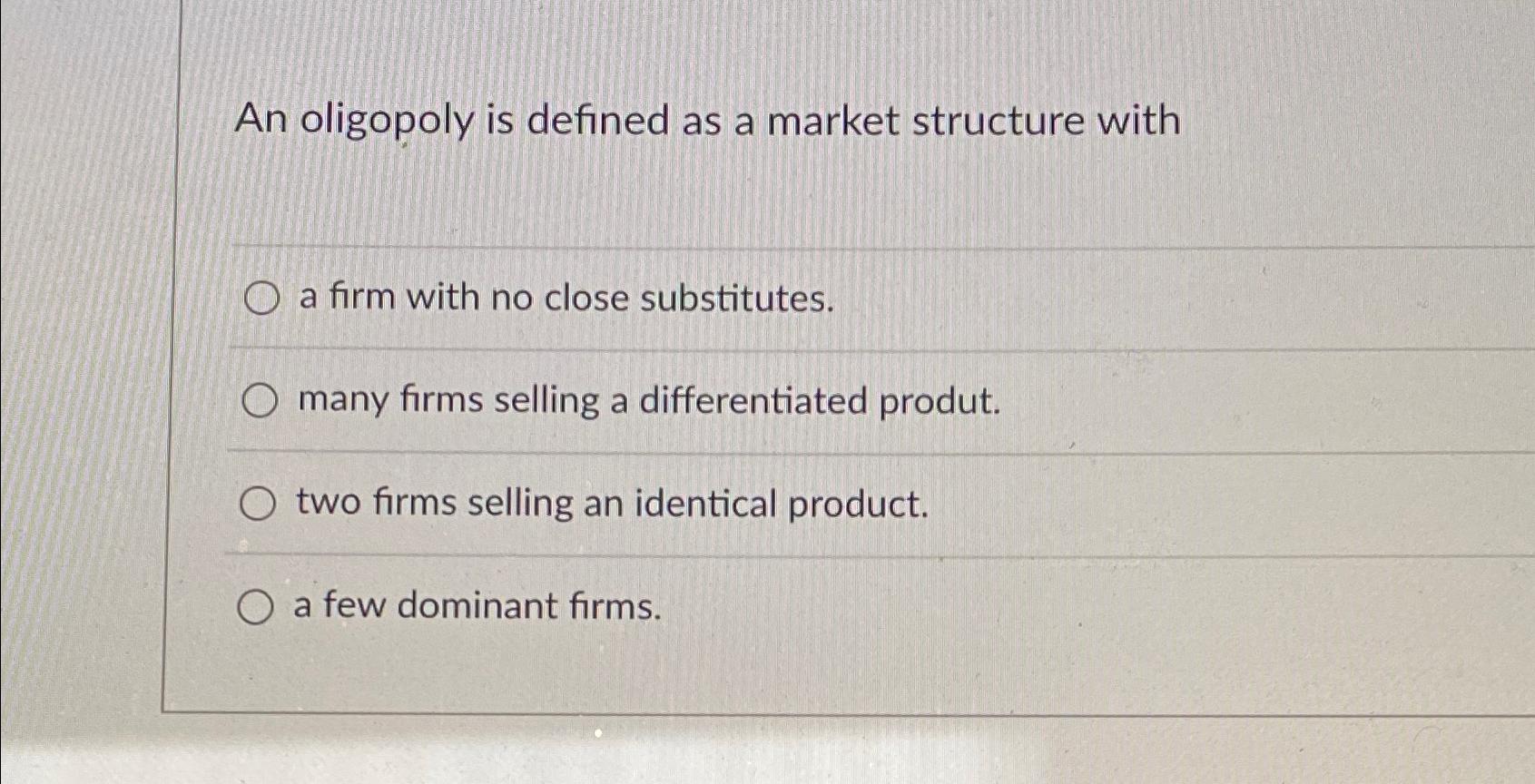 Solved An Oligopoly Is Defined As A Market Structure Witha | Chegg.com