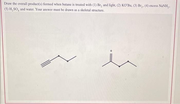 Solved Draw The Overall Product(s) Formed When Butane Is | Chegg.com