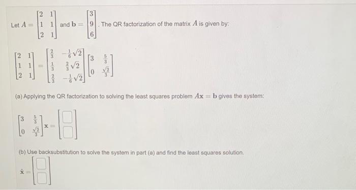 Solved Let A=⎣⎡212111⎦⎤ and b=⎣⎡396⎦⎤. The QR factorization | Chegg.com