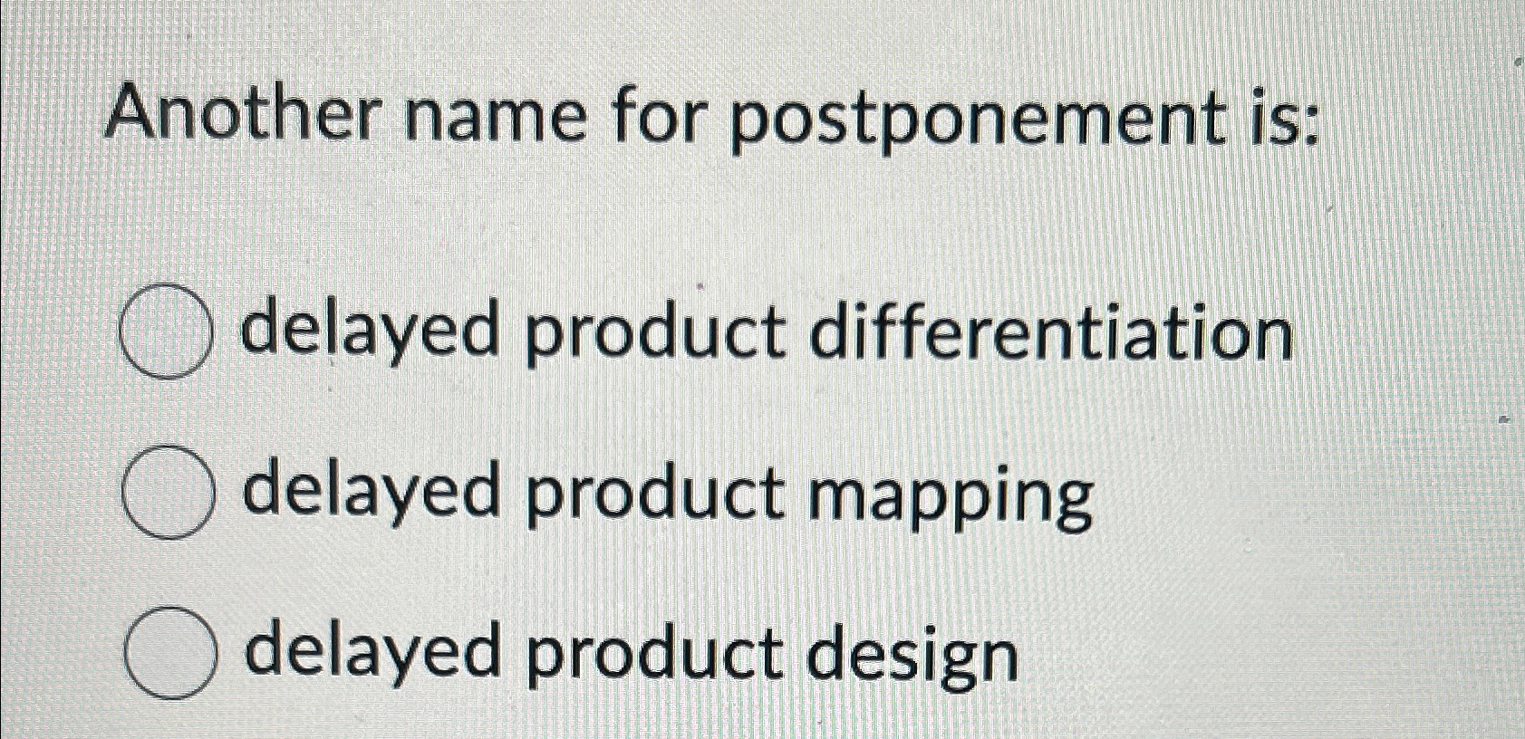 Solved Another name for postponement is:delayed product | Chegg.com