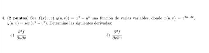 (2 puntos) Sea \( f(x(u, v), y(u, v))=x^{2}-y^{3} \) una función de varias variables, donde \( x(u, v)=e^{2 u-3 v} \), \( y(u