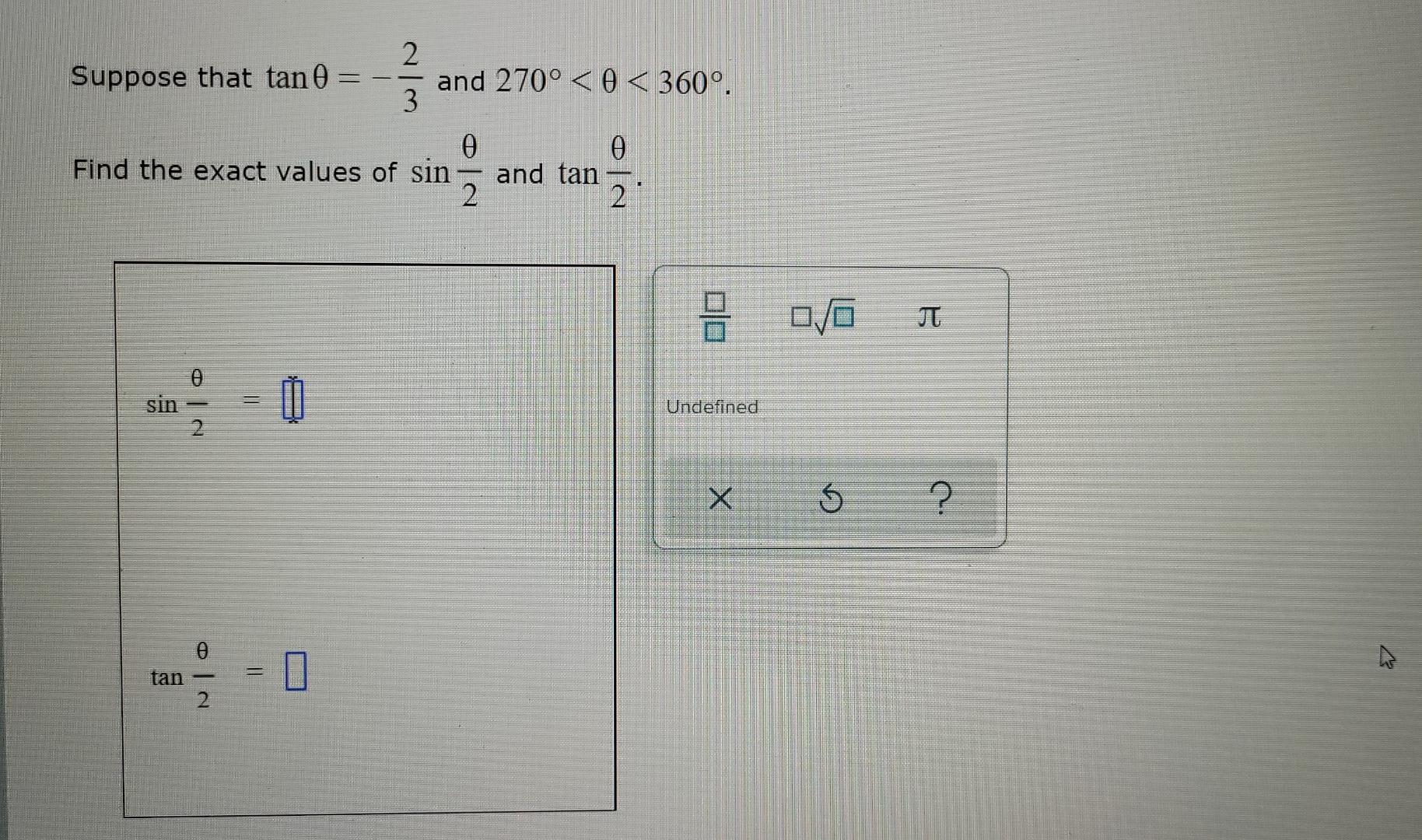 2 Suppose that tan and 270º < 0 < 360°, 3 Find the exact values of sin 2 0 and tan 2 吕一口 0/0 u sin o lo .. Undefined $ Сл Х ?