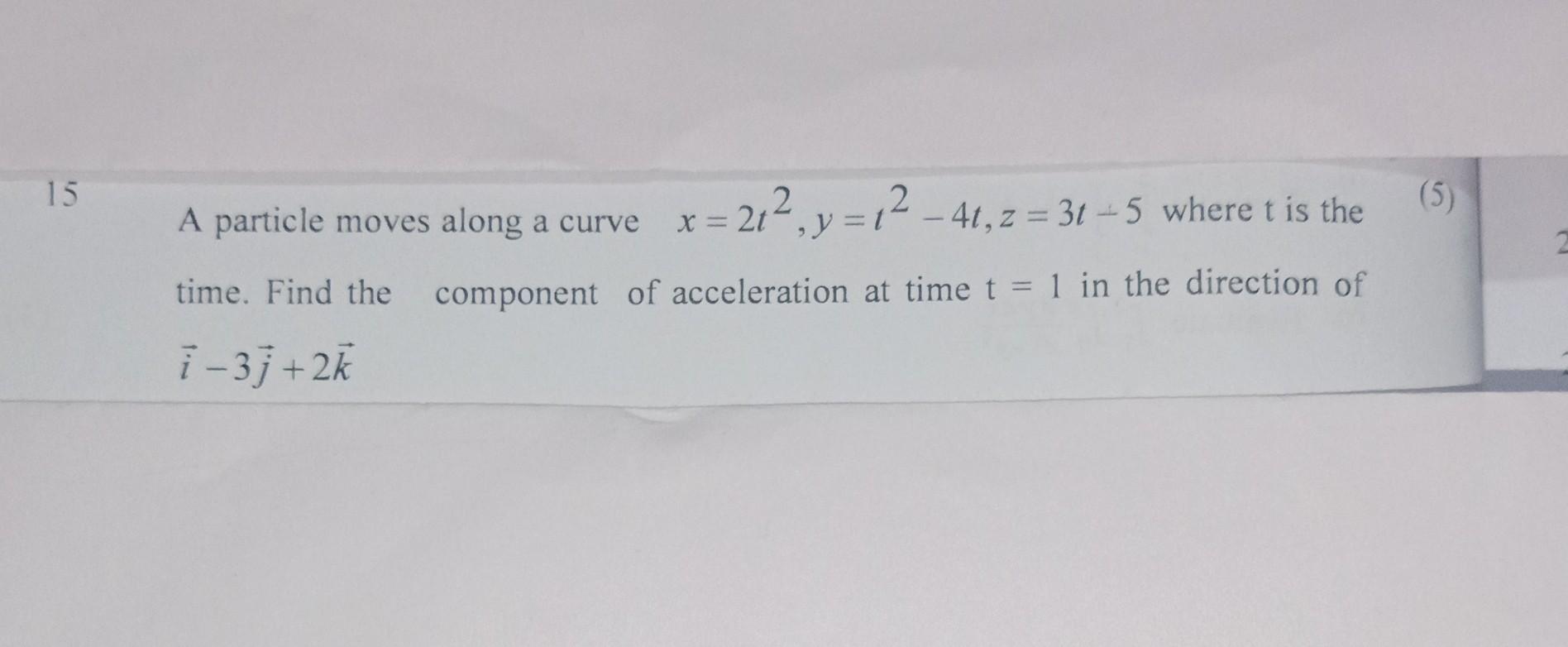 Solved A Particle Moves Along A Curve X 2t2 Y T2−4t Z 3t−5