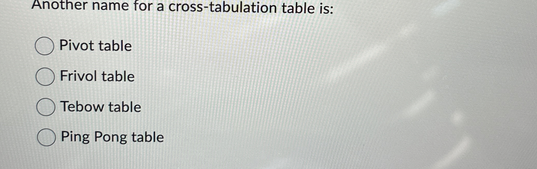 Solved Another name for a cross-tabulation table is:Pivot | Chegg.com
