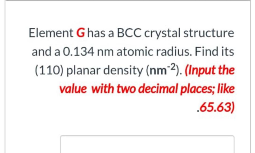 Solved Element G Has A BCC Crystal Structure And A 0.134 Nm | Chegg.com