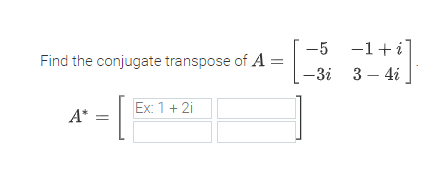 Solved Find the conjugate transpose of | Chegg.com