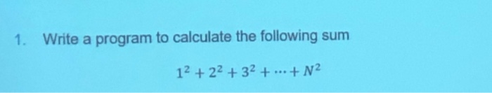 Solved 1. Write a program to calculate the following sum 12 | Chegg.com