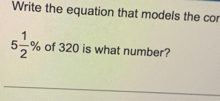 Solved Write the equation that models the con 1 5-% of 320 | Chegg.com