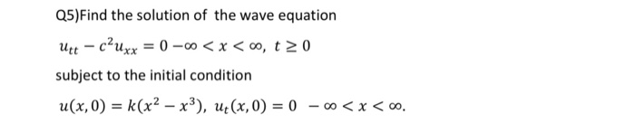 Solved Q5)Find the solution of the wave equation Utt – c?Uxx | Chegg.com