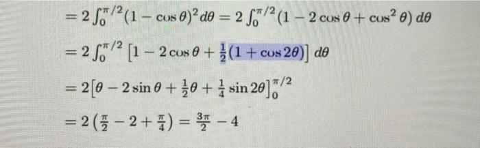 Solved =2∫0π/2(1−cosθ)2dθ=2∫0π/2(1−2cosθ+cos2θ)dθ | Chegg.com