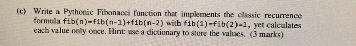 Solved (c) Write a Pythonic Fibonacci function that | Chegg.com