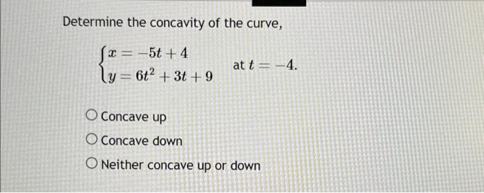 Solved Determine the concavity of the curve, [x = −5t +4 | Chegg.com
