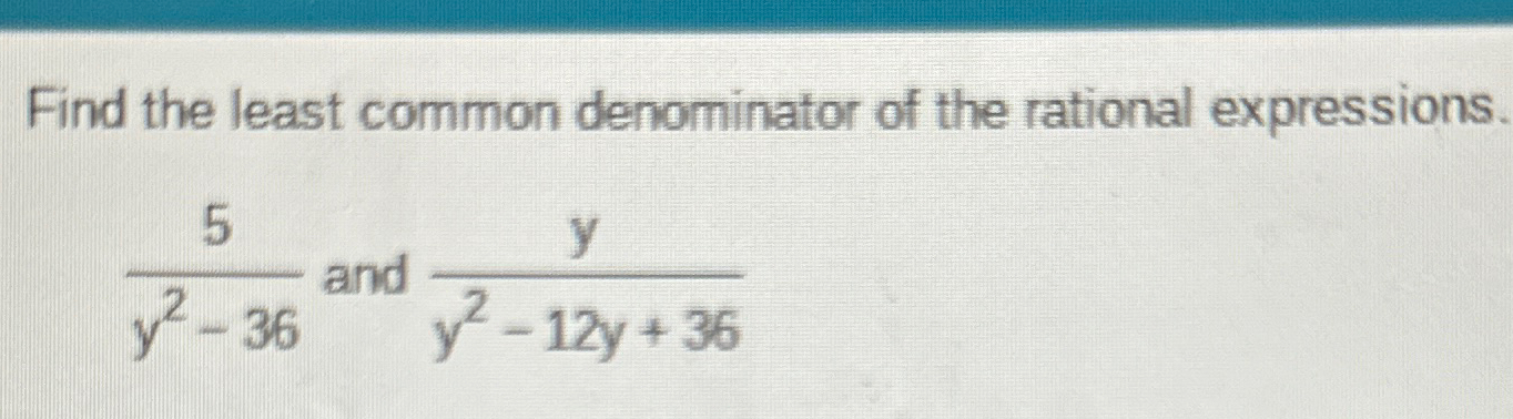Solved Find the least common denominator of the rational | Chegg.com